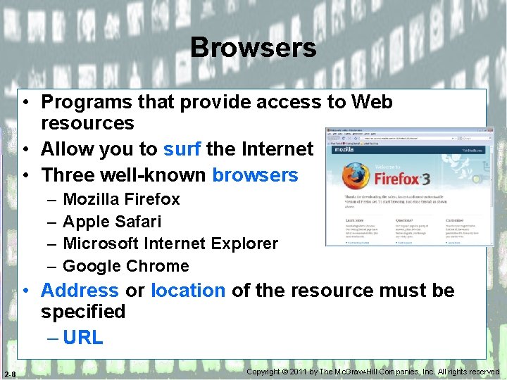 Browsers • Programs that provide access to Web resources • Allow you to surf
