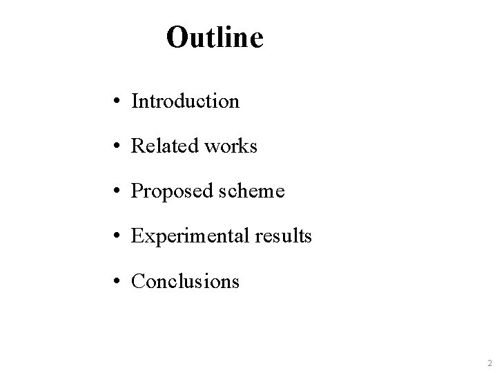 Outline • Introduction • Related works • Proposed scheme • Experimental results • Conclusions