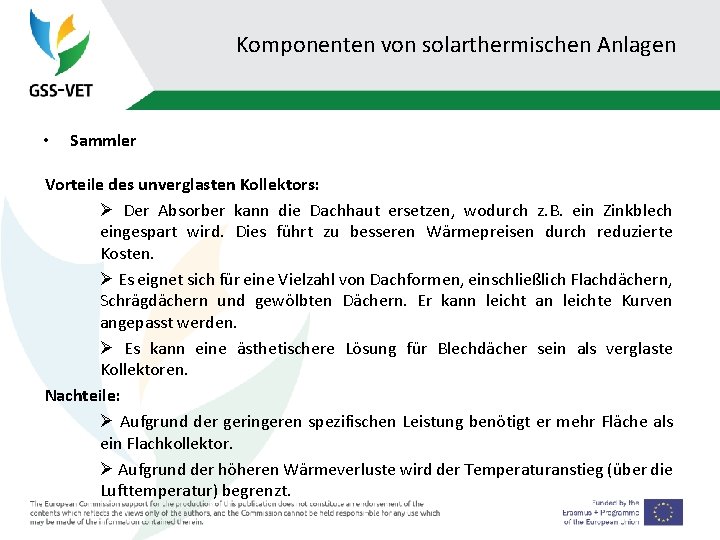 Komponenten von solarthermischen Anlagen • Sammler Vorteile des unverglasten Kollektors: Ø Der Absorber kann