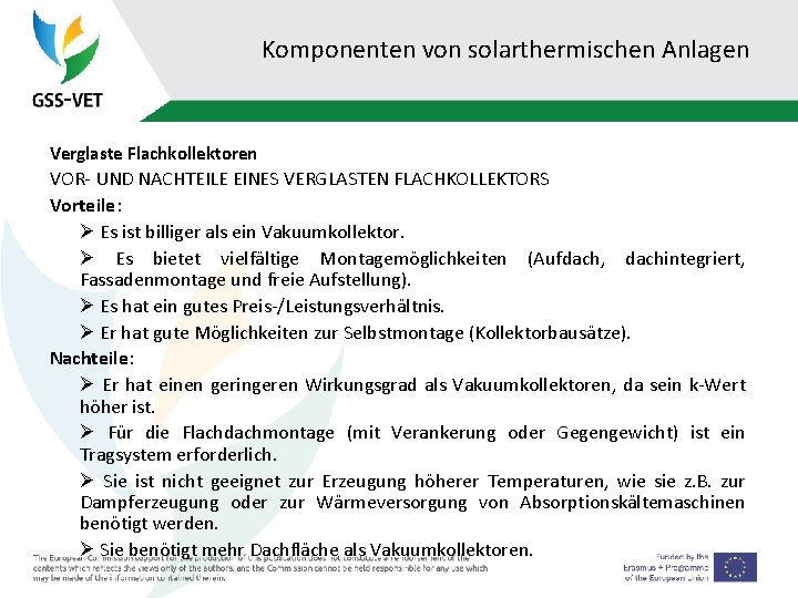 Komponenten von solarthermischen Anlagen Verglaste Flachkollektoren VOR- UND NACHTEILE EINES VERGLASTEN FLACHKOLLEKTORS Vorteile: Ø