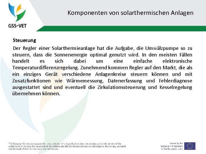 Komponenten von solarthermischen Anlagen Steuerung Der Regler einer Solarthermieanlage hat die Aufgabe, die Umwälzpumpe