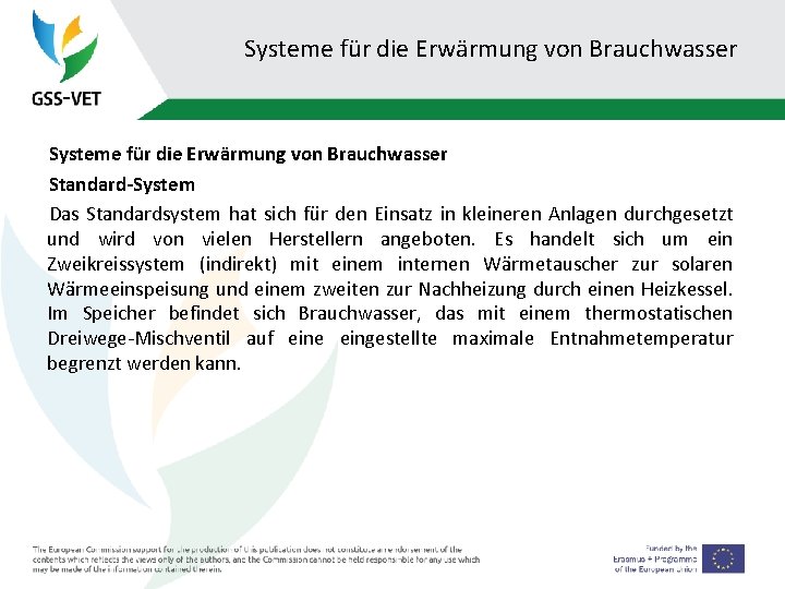 Systeme für die Erwärmung von Brauchwasser Standard-System Das Standardsystem hat sich für den Einsatz