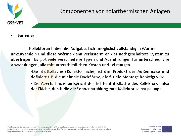 Komponenten von solarthermischen Anlagen • Sammler Kollektoren haben die Aufgabe, Licht möglichst vollständig in