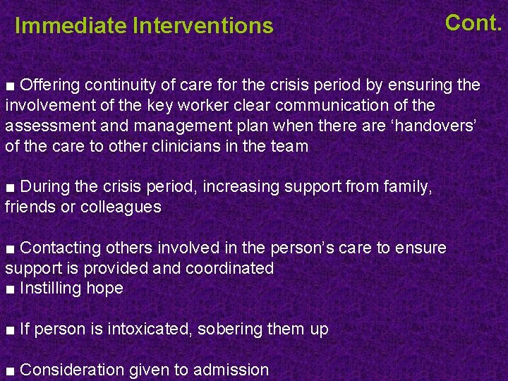 Immediate Interventions Cont. ■ Offering continuity of care for the crisis period by ensuring