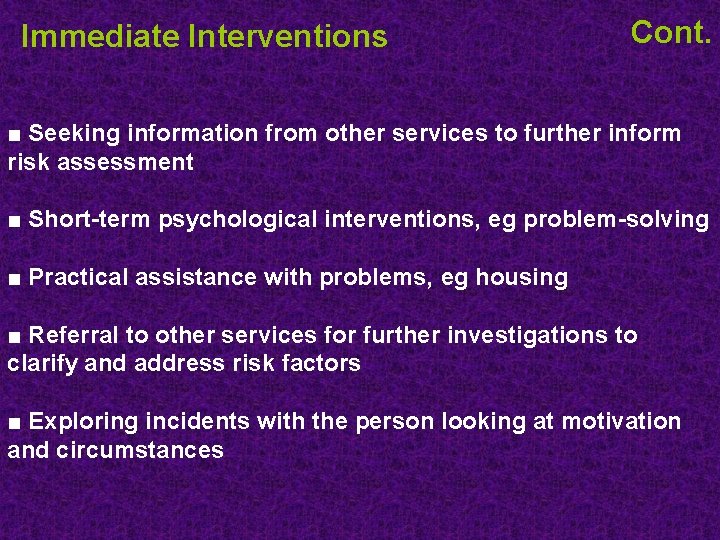 Immediate Interventions Cont. ■ Seeking information from other services to further inform risk assessment