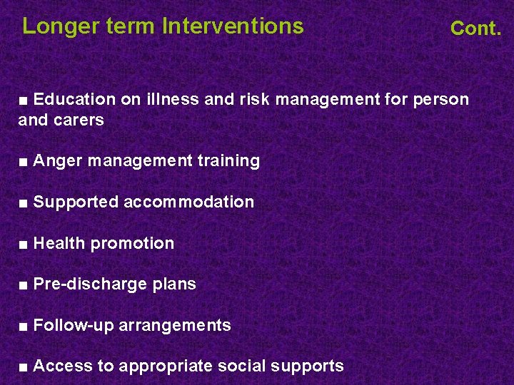 Longer term Interventions Cont. ■ Education on illness and risk management for person and