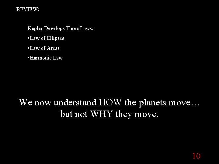 REVIEW: Kepler Develops Three Laws: • Law of Ellipses • Law of Areas •