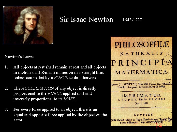 Sir Isaac Newton 1642 -1727 Newton’s Laws: 1. All objects at rest shall remain