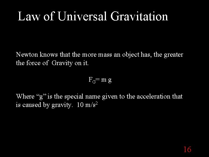 Law of Universal Gravitation Newton knows that the more mass an object has, the