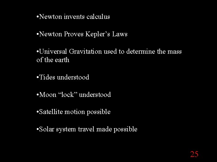  • Newton invents calculus Summary • Newton Proves Kepler’s Laws • Universal Gravitation