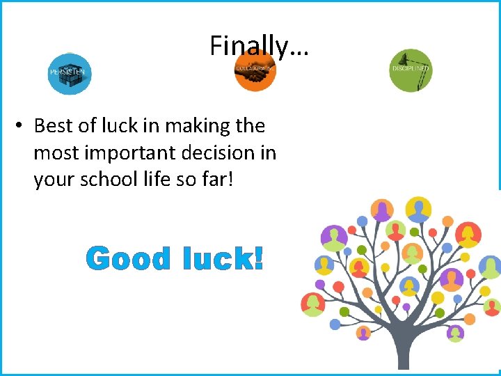 Finally… • Best of luck in making the most important decision in your school Finally… • Best of luck in making the most important decision in your school
