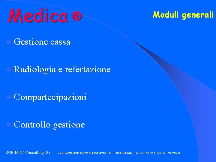 Medica ® l Gestione Moduli generali cassa l Radiologia e refertazione l Compartecipazioni l