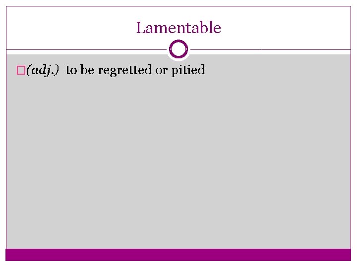 Lamentable �(adj. ) to be regretted or pitied 