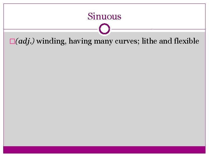 Sinuous �(adj. ) winding, having many curves; lithe and flexible 