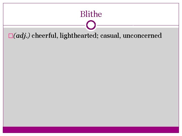 Blithe �(adj. ) cheerful, lighthearted; casual, unconcerned 