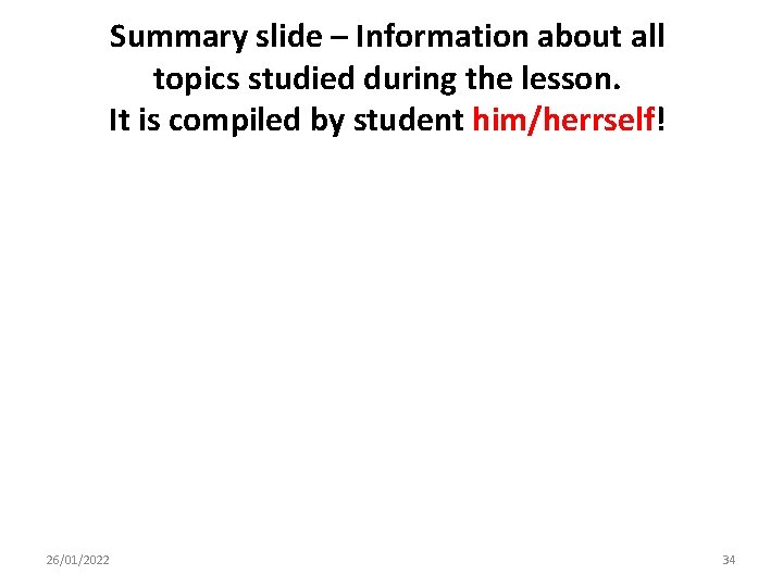Summary slide – Information about all topics studied during the lesson. It is compiled