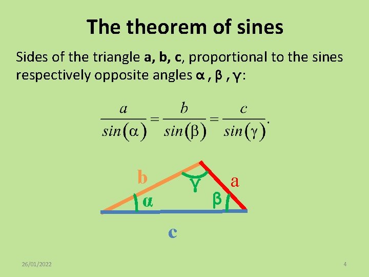 The theorem of sines Sides of the triangle a, b, c, proportional to the