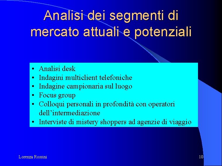 Analisi dei segmenti di mercato attuali e potenziali • • • Analisi desk Indagini