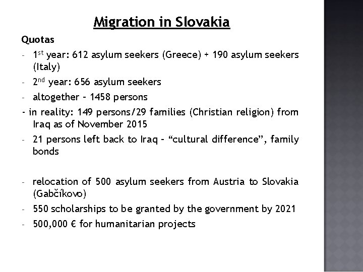 Migration in Slovakia Quotas - 1 st year: 612 asylum seekers (Greece) + 190