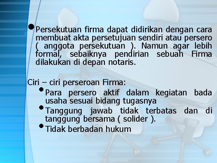 • Persekutuan firma dapat didirikan dengan cara membuat akta persetujuan sendiri atau persero • Persekutuan firma dapat didirikan dengan cara membuat akta persetujuan sendiri atau persero