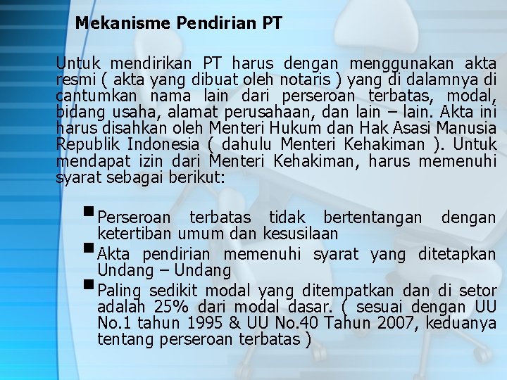 Mekanisme Pendirian PT Untuk mendirikan PT harus dengan menggunakan akta resmi ( akta yang