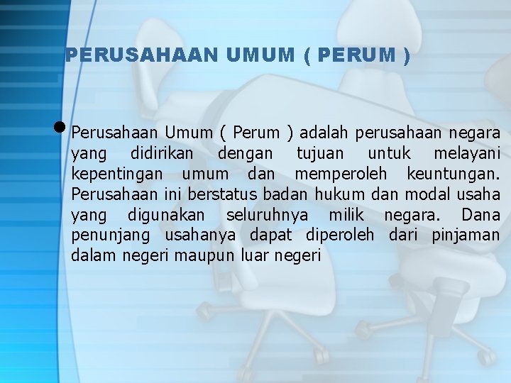 PERUSAHAAN UMUM ( PERUM ) • Perusahaan Umum ( Perum ) adalah perusahaan negara PERUSAHAAN UMUM ( PERUM ) • Perusahaan Umum ( Perum ) adalah perusahaan negara