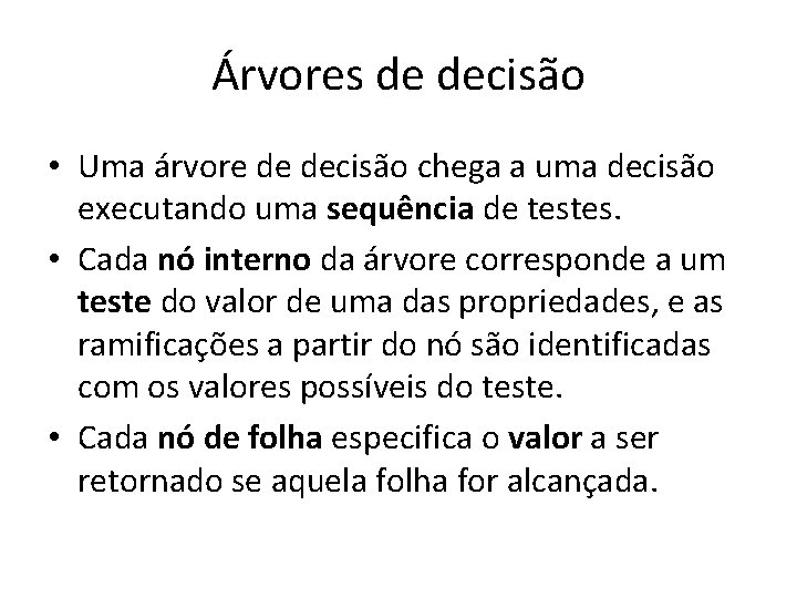 Árvores de decisão • Uma árvore de decisão chega a uma decisão executando uma