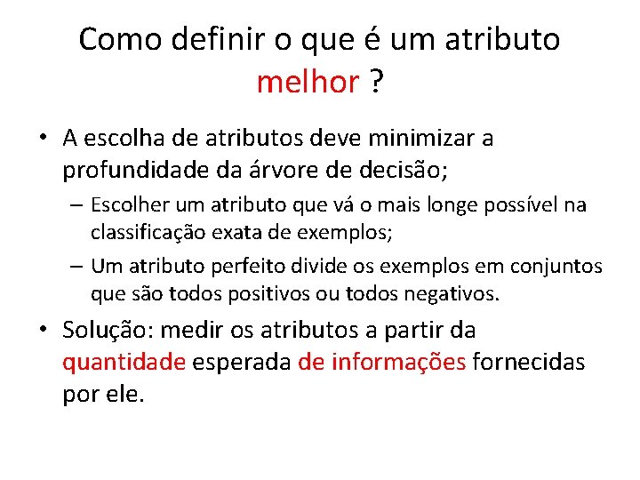 Como definir o que é um atributo melhor ? • A escolha de atributos