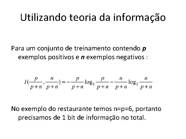 Utilizando teoria da informação Para um conjunto de treinamento contendo p exemplos positivos e