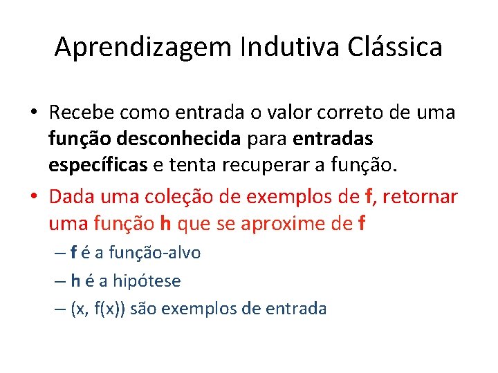 Aprendizagem Indutiva Clássica • Recebe como entrada o valor correto de uma função desconhecida