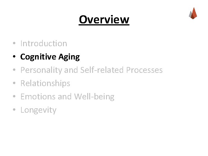 Overview • • • Introduction Cognitive Aging Personality and Self-related Processes Relationships Emotions and