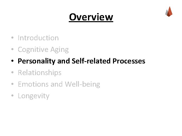Overview • • • Introduction Cognitive Aging Personality and Self-related Processes Relationships Emotions and