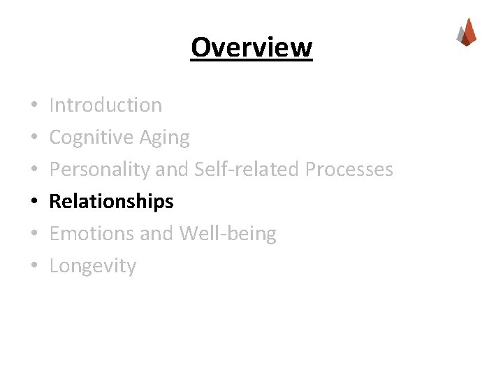 Overview • • • Introduction Cognitive Aging Personality and Self-related Processes Relationships Emotions and