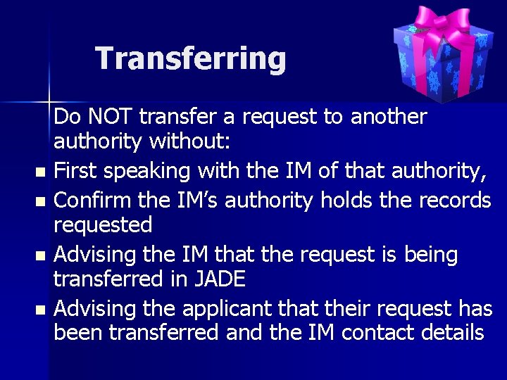 Transferring Do NOT transfer a request to another authority without: n First speaking with