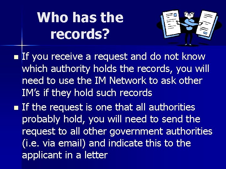 Who has the records? If you receive a request and do not know which