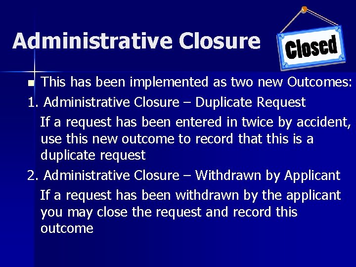 Administrative Closure This has been implemented as two new Outcomes: 1. Administrative Closure –