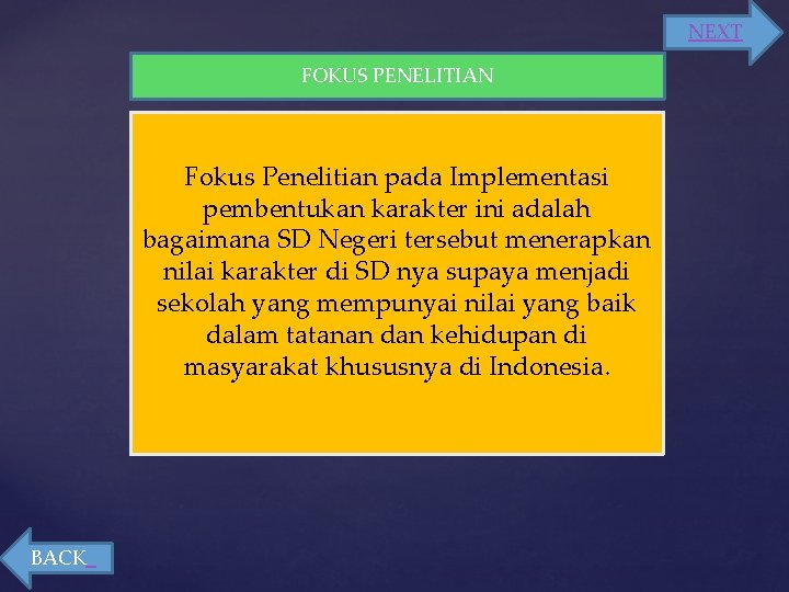 NEXT FOKUS PENELITIAN Fokus Penelitian pada Implementasi pembentukan karakter ini adalah bagaimana SD Negeri