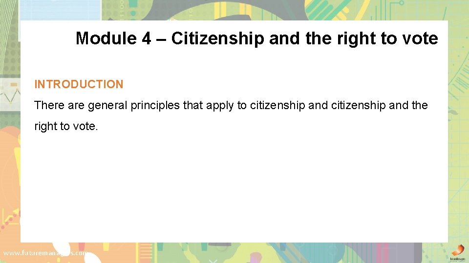 Module 4 – Citizenship and the right to vote INTRODUCTION There are general principles