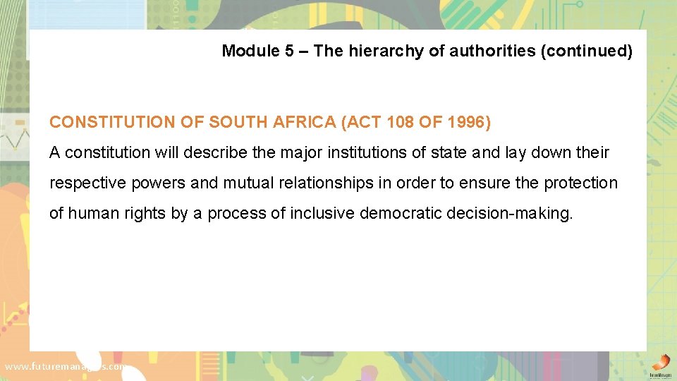 Module 5 – The hierarchy of authorities (continued) CONSTITUTION OF SOUTH AFRICA (ACT 108