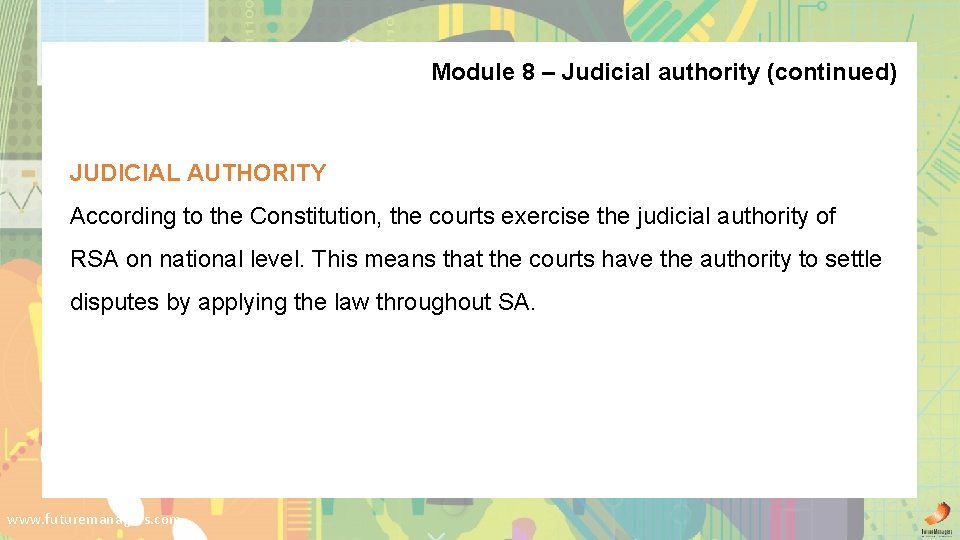 Module 8 – Judicial authority (continued) JUDICIAL AUTHORITY According to the Constitution, the courts