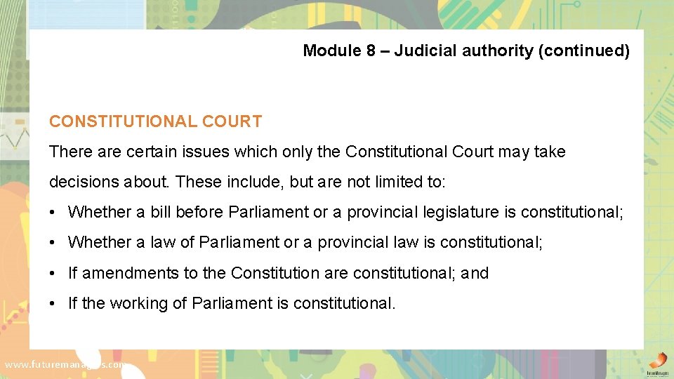 Module 8 – Judicial authority (continued) CONSTITUTIONAL COURT There are certain issues which only