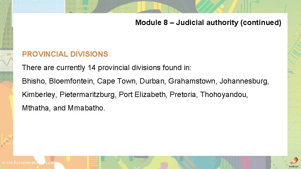 Module 8 – Judicial authority (continued) PROVINCIAL DIVISIONS There are currently 14 provincial divisions