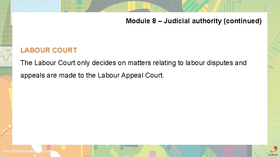 Module 8 – Judicial authority (continued) LABOUR COURT The Labour Court only decides on