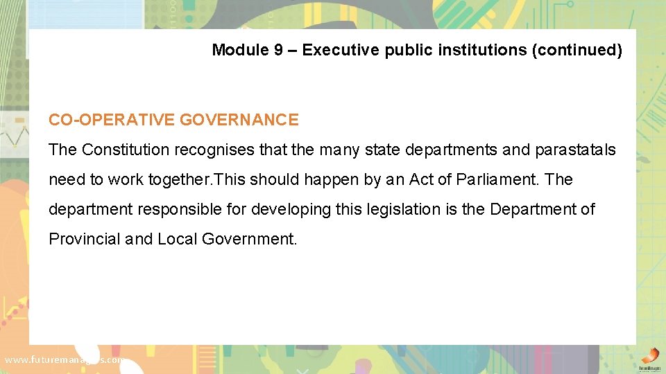 Module 9 – Executive public institutions (continued) CO-OPERATIVE GOVERNANCE The Constitution recognises that the
