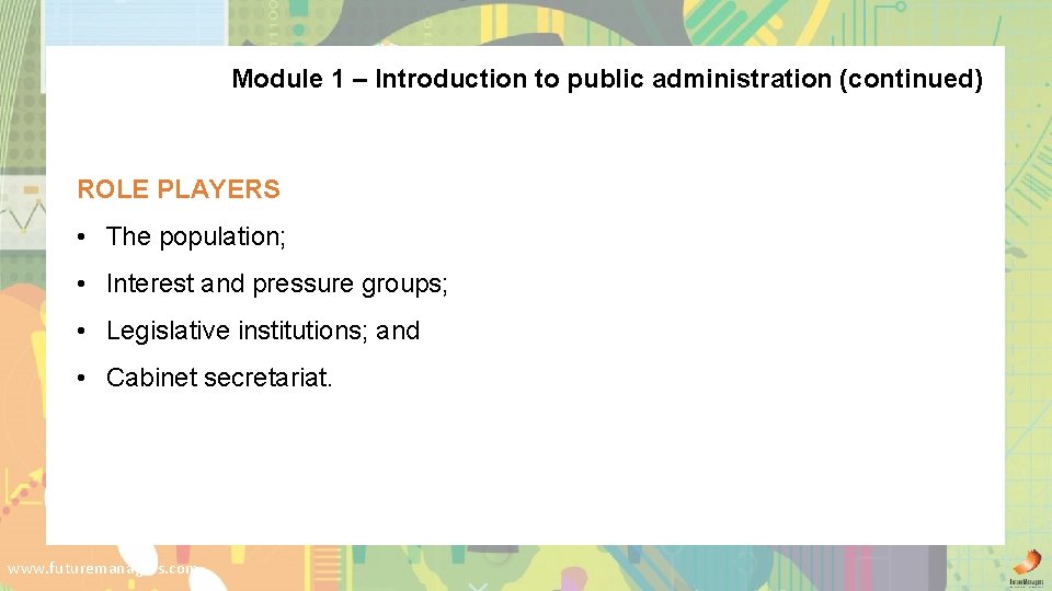 Module 1 – Introduction to public administration (continued) ROLE PLAYERS • The population; •