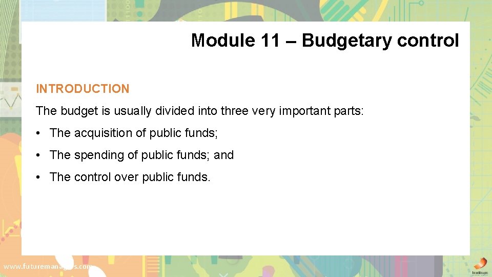 Module 11 – Budgetary control INTRODUCTION The budget is usually divided into three very