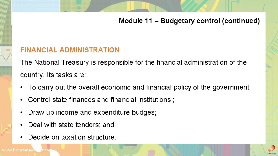Module 11 – Budgetary control (continued) FINANCIAL ADMINISTRATION The National Treasury is responsible for