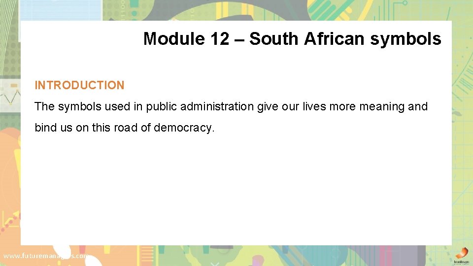 Module 12 – South African symbols INTRODUCTION The symbols used in public administration give