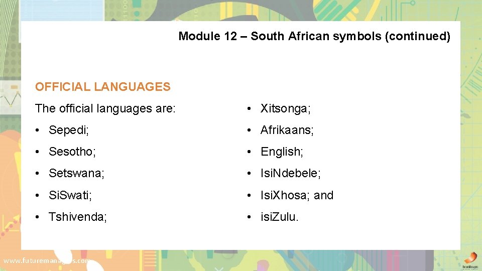 Module 12 – South African symbols (continued) OFFICIAL LANGUAGES The official languages are: •