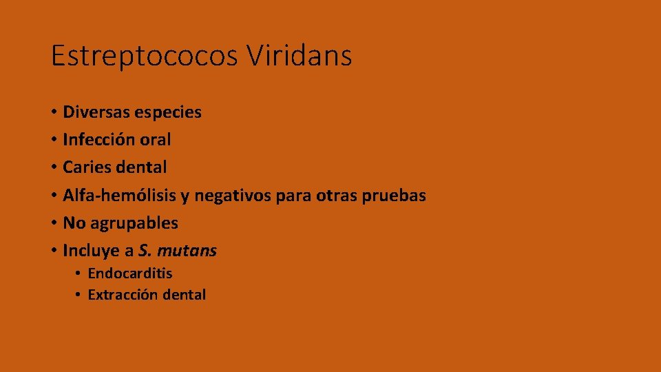 Estreptococos Viridans • Diversas especies • Infección oral • Caries dental • Alfa-hemólisis y